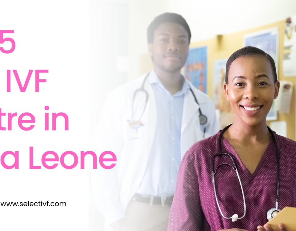 Top 5 Best IVF Centre in Sierra Leone 2023
