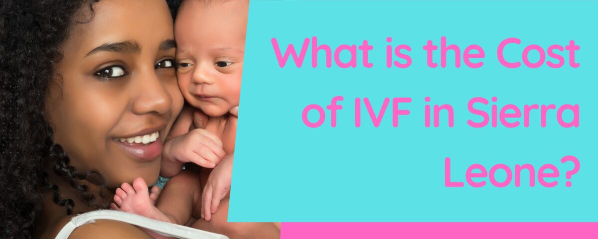 What is the Cost of IVF in Sierra Leone