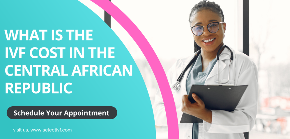 What is the IVF Cost in The Central African Republic 2023