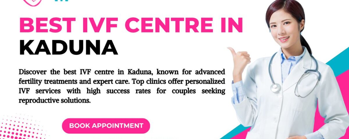 Best IVF Centre in Kaduna