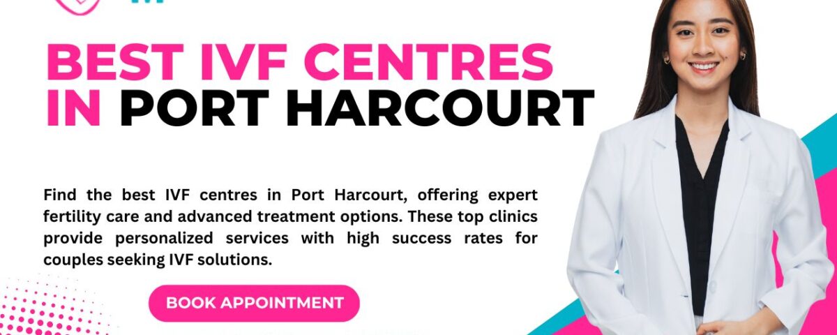 Find the best IVF centres in Port Harcourt, offering expert fertility care and advanced treatment options. These top clinics provide personalized services with high success rates for couples seeking IVF solutions.