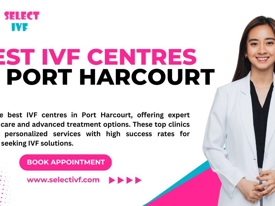 Find the best IVF centres in Port Harcourt, offering expert fertility care and advanced treatment options. These top clinics provide personalized services with high success rates for couples seeking IVF solutions.