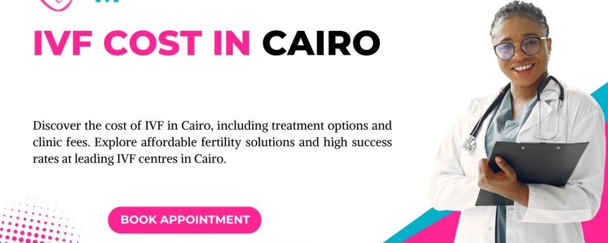 IVF Cost in Cairo