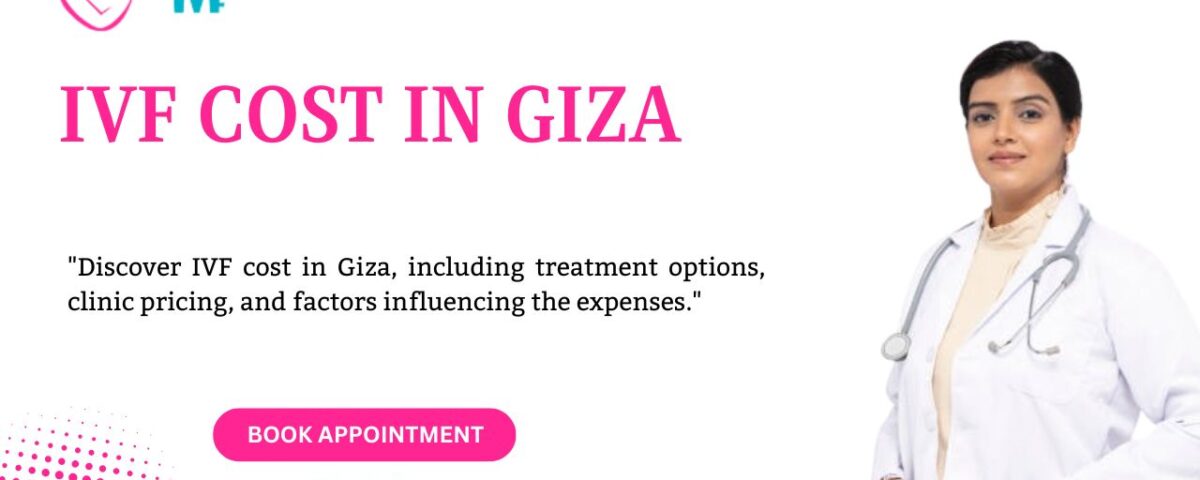 IVF Cost in Giza