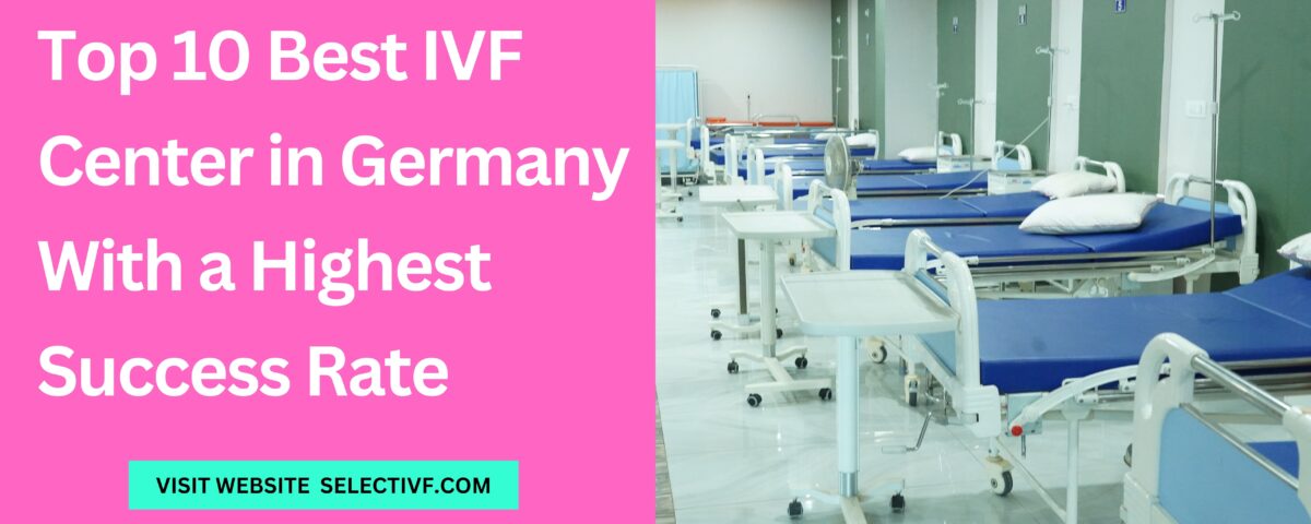 Top 10 Best IVF Center in Germany With a Highest Success Rate 2023