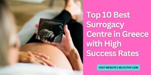 Top 10 Best Surrogacy Centre in Greece with High Success Rates 2025