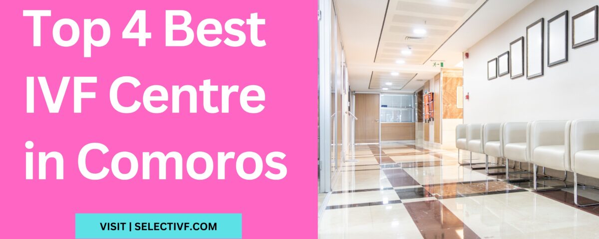 Top 4 Best IVF Centre in Comoros 2023