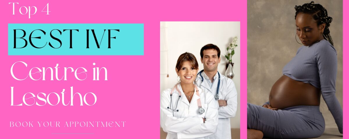 Top 4 Best IVF Centre in Lesotho 2023