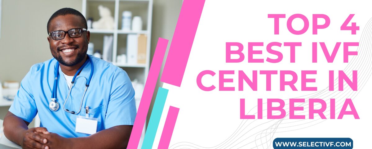 Top 4 Best IVF Centre in Liberia 2023