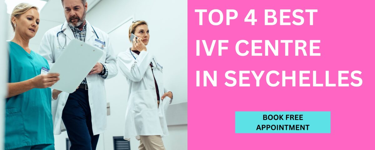 Top 4 Best IVF Centre in Seychelles 2023
