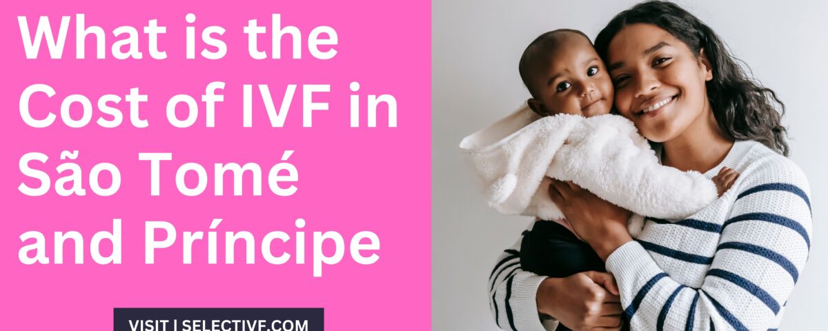 What is the Cost of IVF in São Tomé and Príncipe 2023