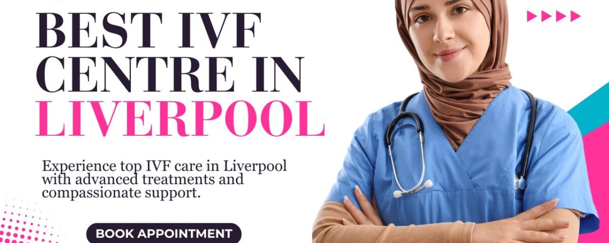 Best IVF Centre in Liverpool