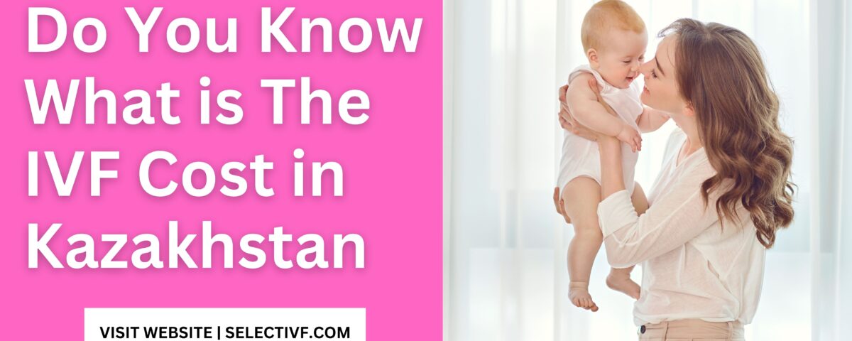 IVF Cost in Kazakhstan