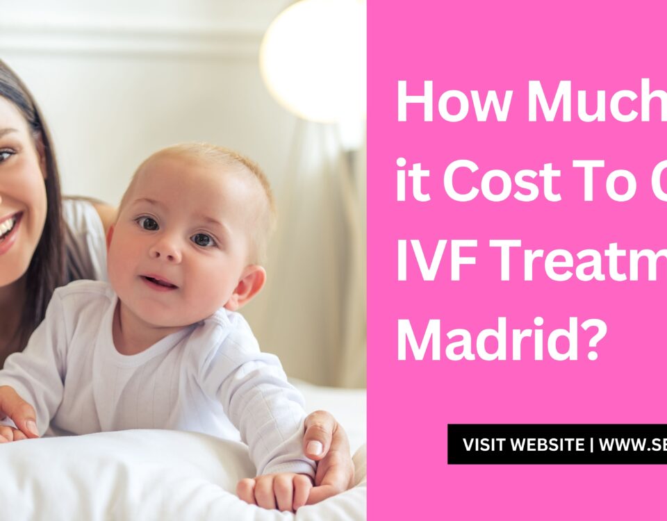Cost of IVF Treatment in Madrid 2023