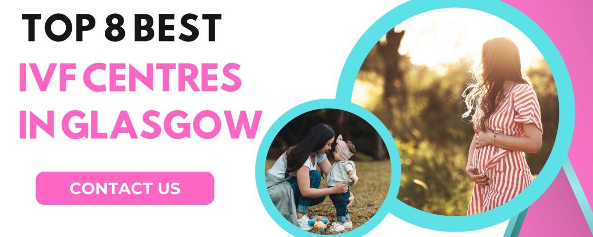 Top 8 Best IVF Centres in Glasgow 2023