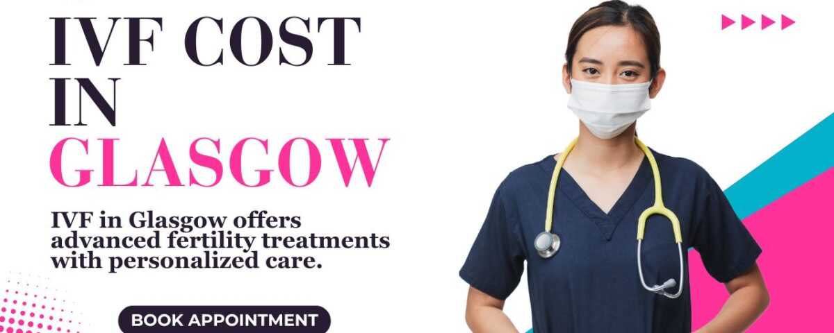 IVF Cost in Glasgow