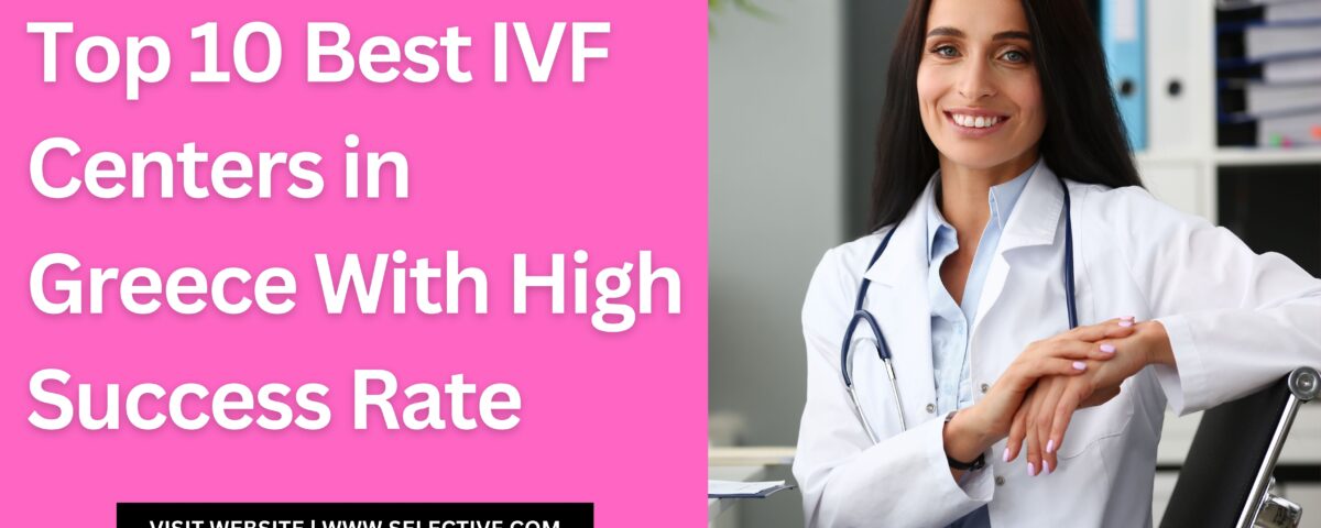 Top 10 Best IVF Centers in Greece With High Success Rate in 2023