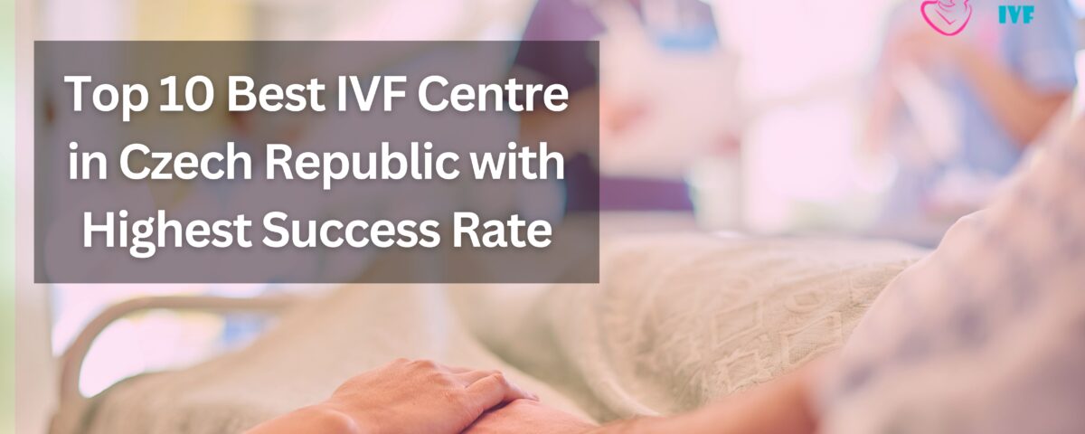 Top 10 Best IVF Centre in Czech Republic with Highest Success Rate 2023