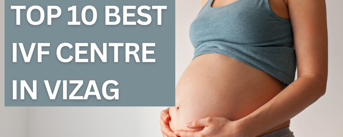 Top 10 Best IVF Centre in Vizag 2023