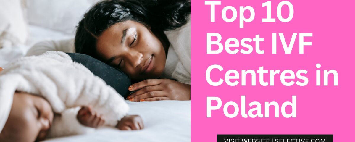 Top 10 Best IVF Centres in Poland 2023