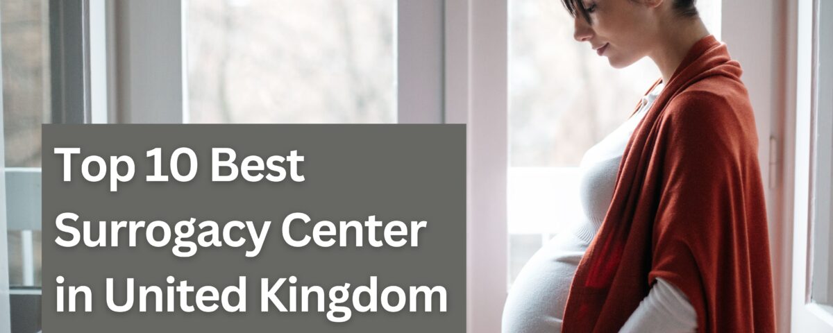 Top 10 Best Surrogacy Center in United Kingdom 2023