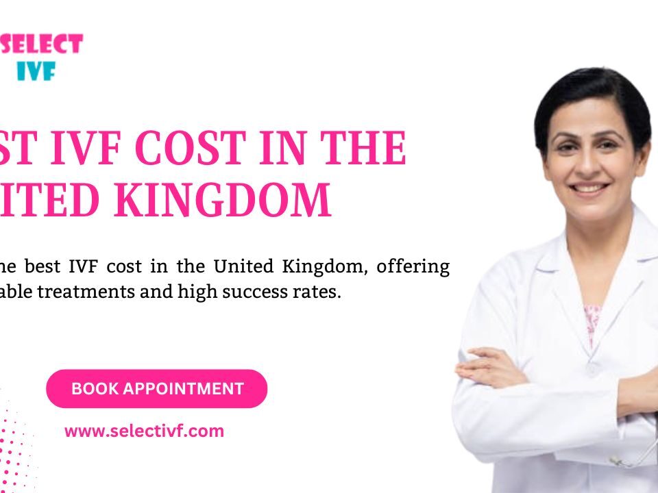 best IVF Cost in the United Kingdom