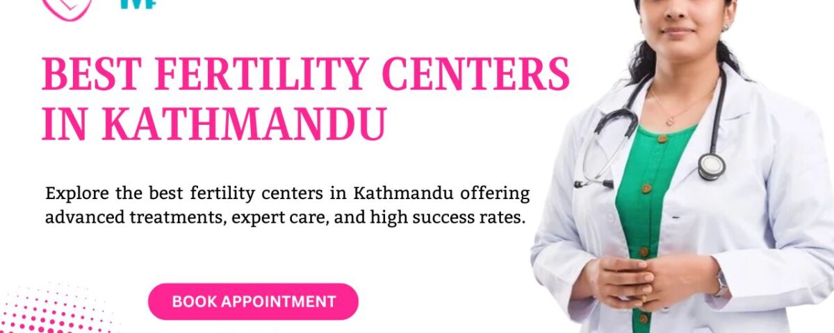 Best Fertility Centers in Kathmandu