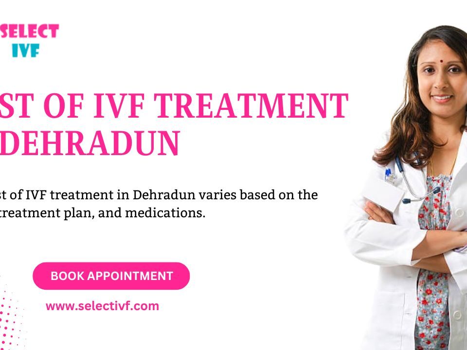 Cost of IVF Treatment in Dehradun