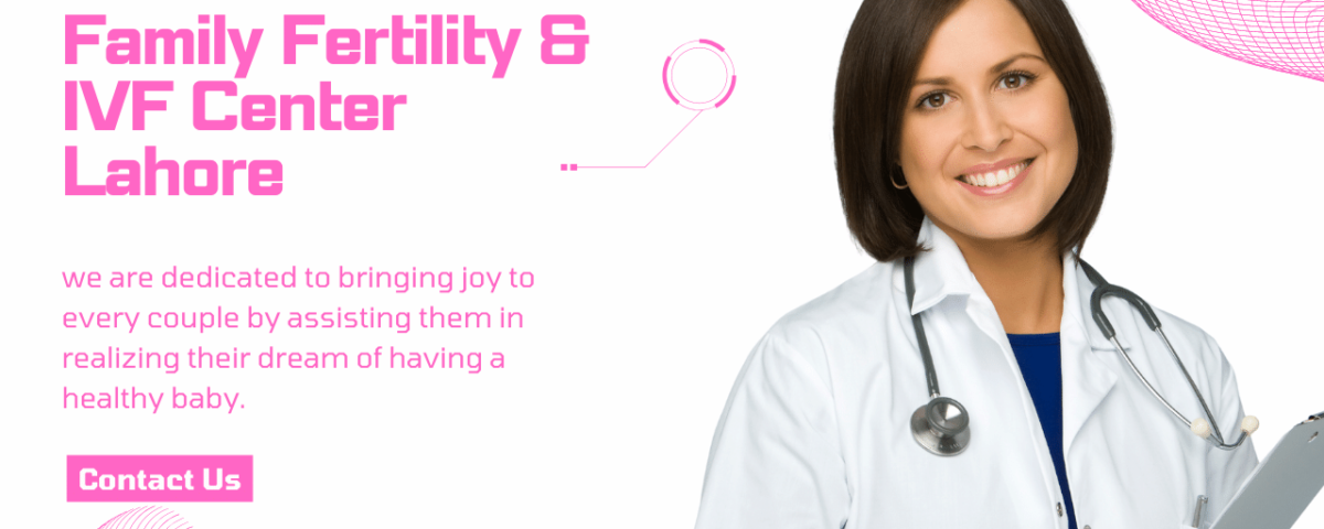 Family Fertility & IVF Center Lahore