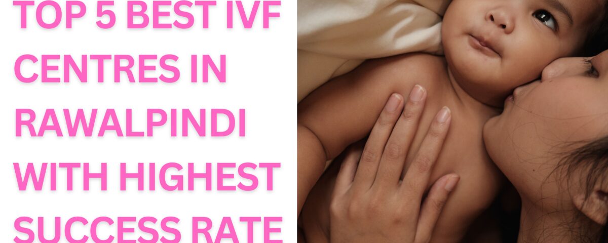 Best IVF Centres in Rawalpindi