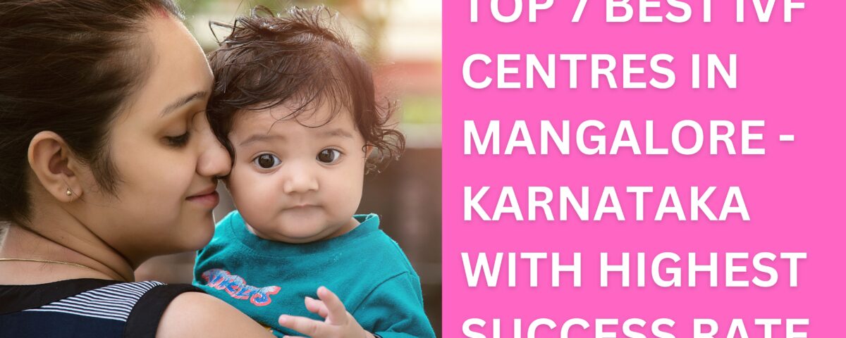 Top 7 Best IVF Centres in Mangalore - Karnataka With Highest Success Rate 2023