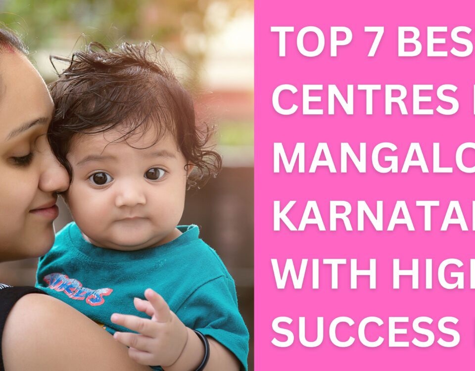 Top 7 Best IVF Centres in Mangalore - Karnataka With Highest Success Rate 2023