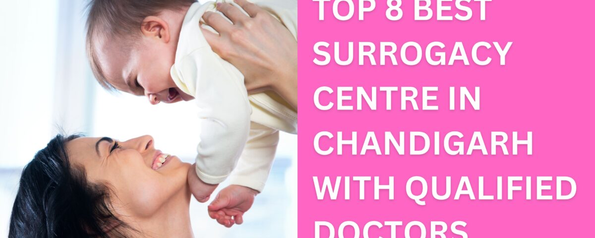 Top 8 Best Surrogacy Centre in Chandigarh with Qualified Doctors 2023