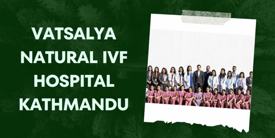 Vatsalya Natural IVF Hospital Kathmandu