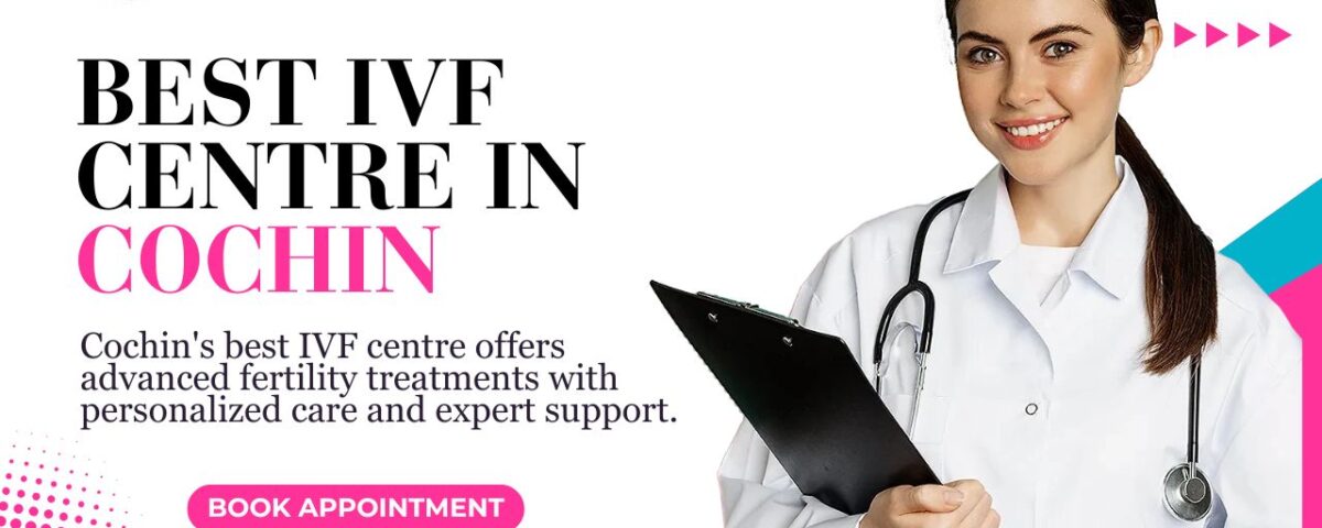 Best IVF Centre in Cochin