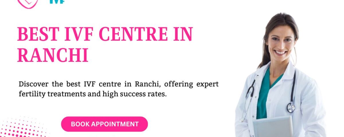 Best IVF Centre in Ranchi