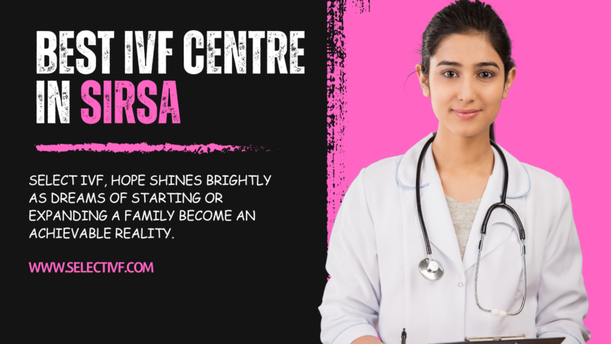 Best IVF Centre in Sirsa