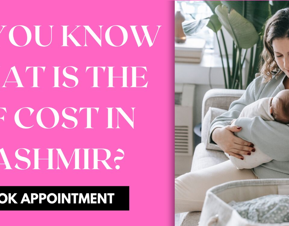 Do You Know What is The IVF Cost in Kashmir 2023?