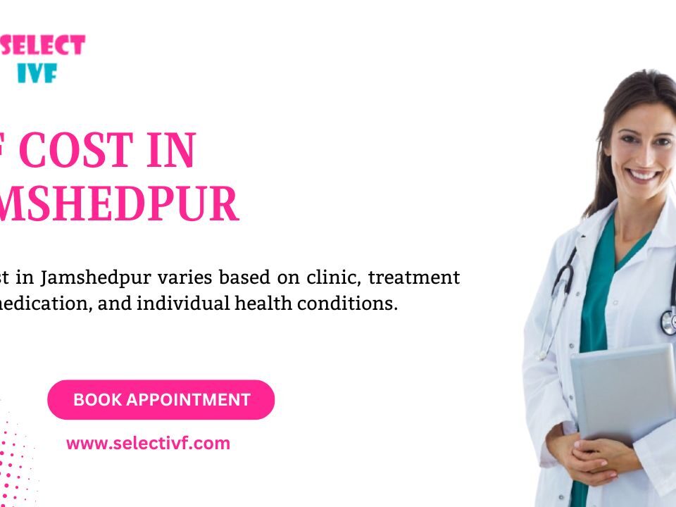 IVF Cost in Jamshedpur