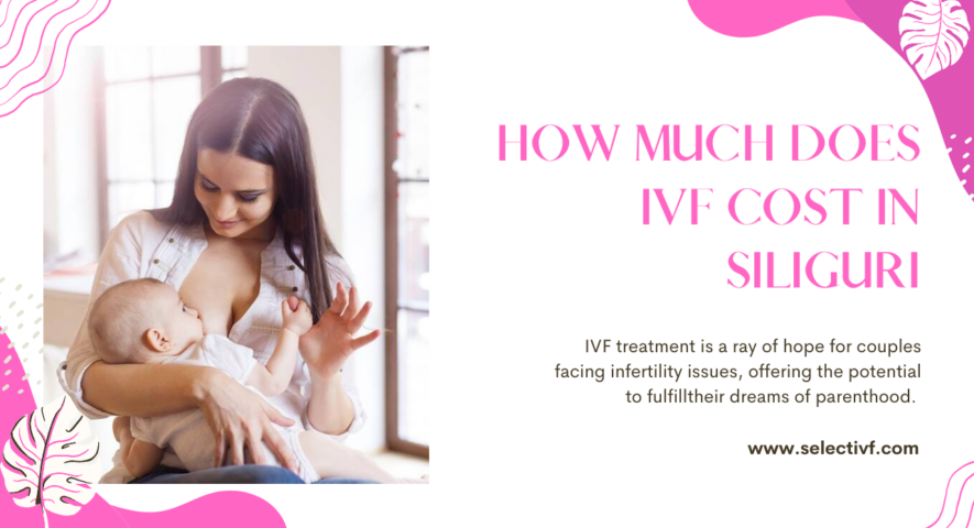 IVF Cost in Siliguri