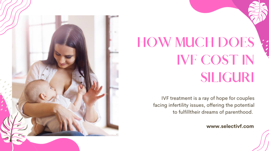 IVF Cost in Siliguri