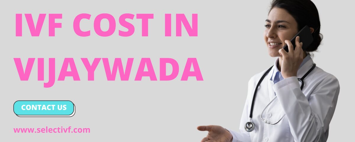 IVF Cost in Vijaywada