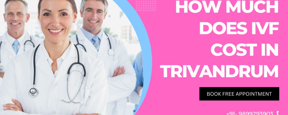 How Much Does IVF Cost in Trivandrum 2023