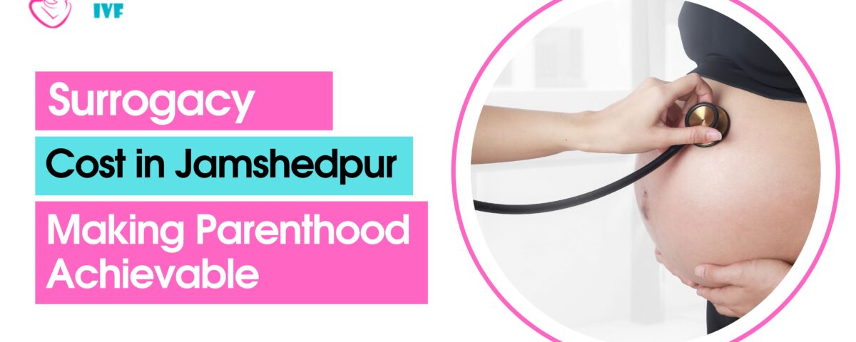 Surrogacy Cost in Jamshedpur