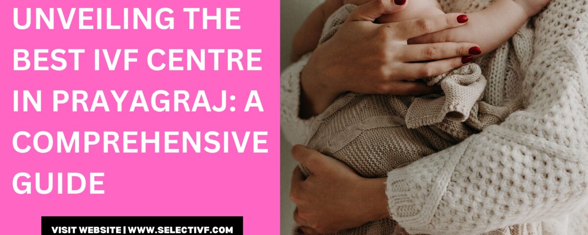 Best IVF Centre in Prayagraj