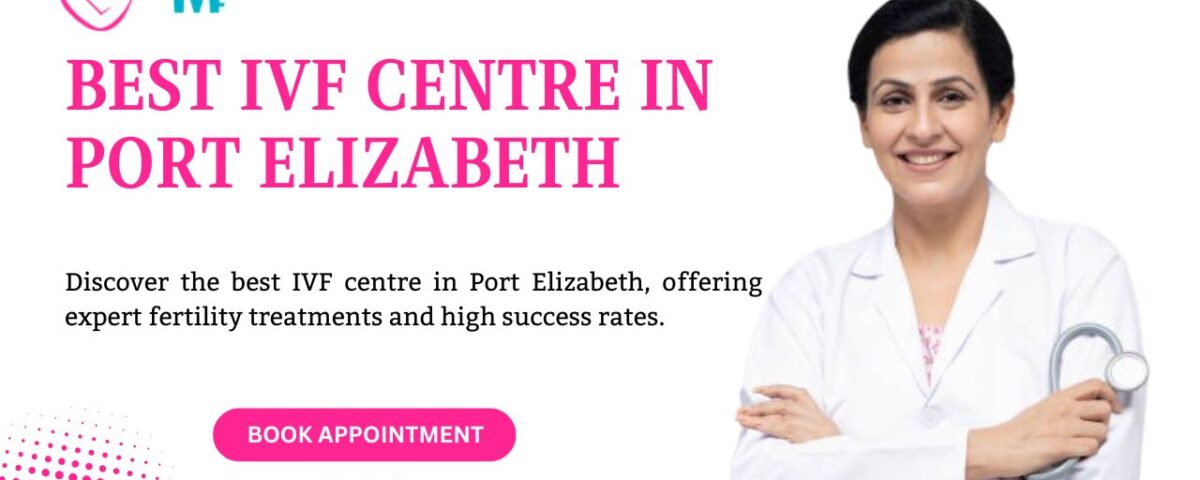 Best IVF Centre in Port Elizabeth