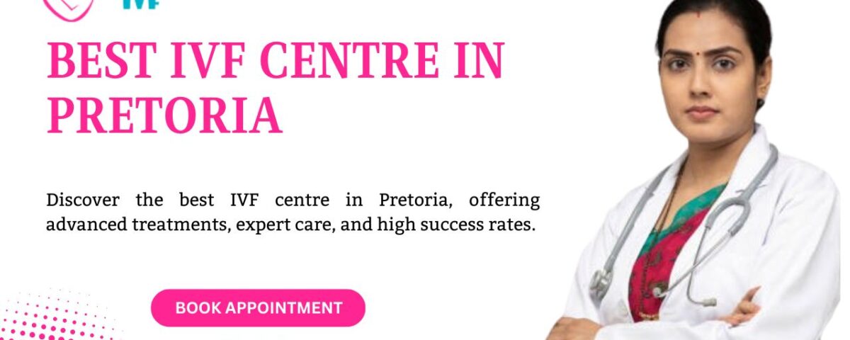 Best IVF Centre in Pretoria