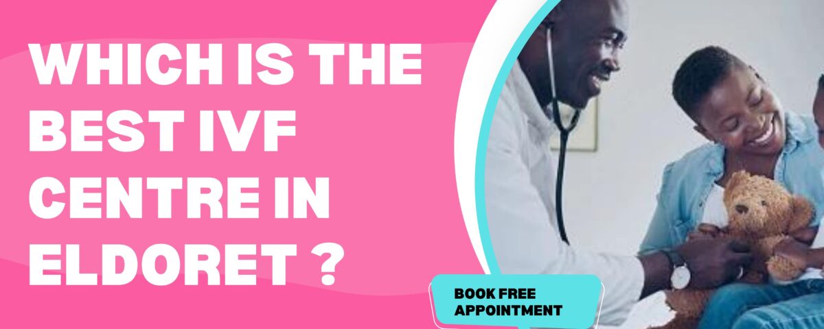 Which is The Best IVF Centre in Eldoret 2023?