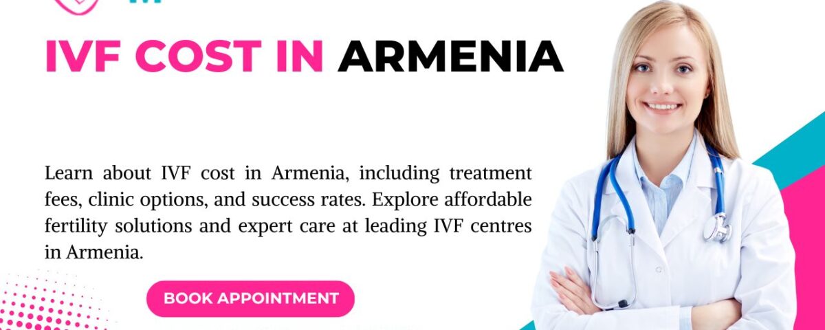 IVF Cost in Armenia
