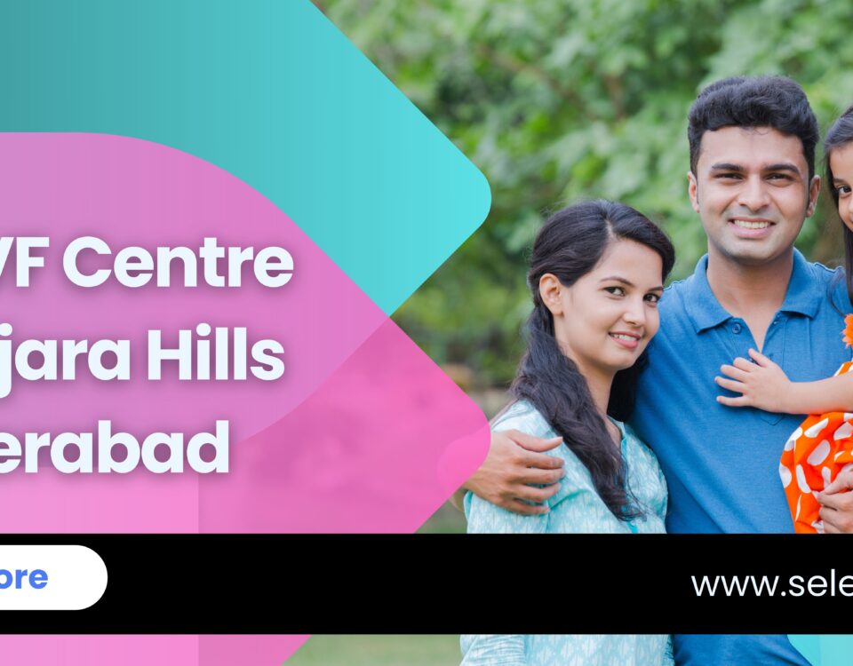 Best IVF Centre in Banjara Hills – Hyderabad
